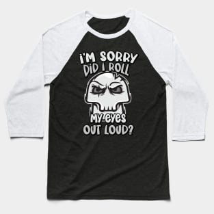 Funny - I'm Sorry, did I roll my Eyes Out Loud? Baseball T-Shirt